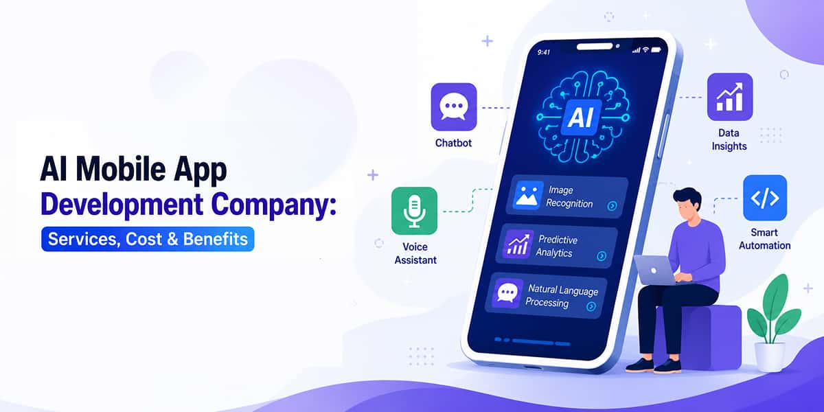 AI Mobile App Development Company: Services, Cost & Benefits